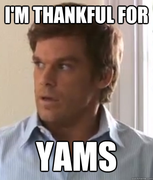 I'm thankful for Yams  