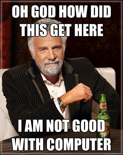 Oh god how did this get here I am not good with computer  Dos Equis man