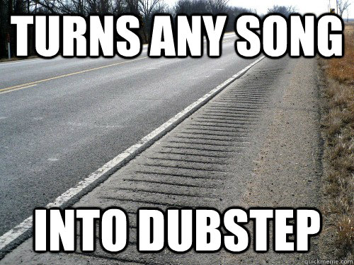 Turns any song into dubstep  