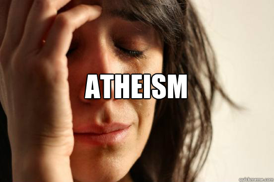 Atheism   First World Problems