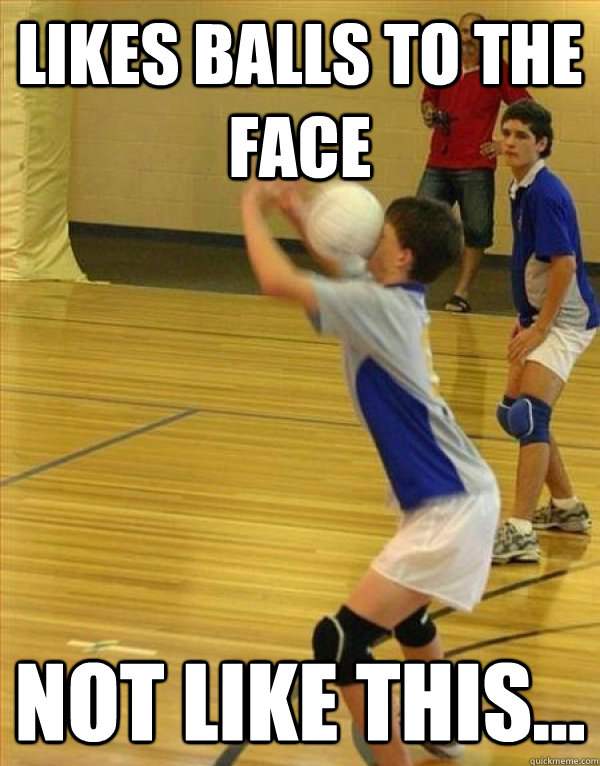 Likes Balls to the face Not like this...  Volleyball Fail