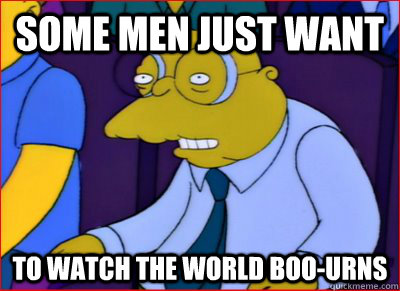 some men just want to watch the world boo-urns - some men just want to watch the world boo-urns  moleman