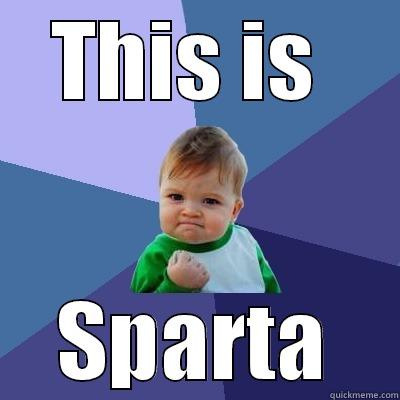 THIS IS  SPARTA Success Kid