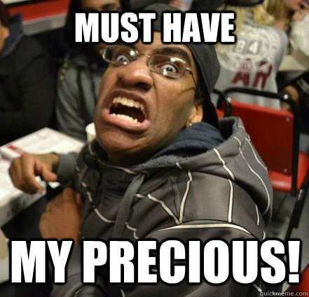 Must Have My Precious!  