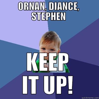 ORNAN, DIANCE, STEPHEN KEEP IT UP! Success Kid