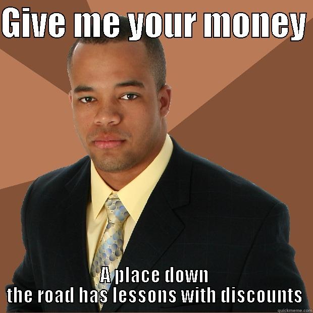 GIVE ME YOUR MONEY  A PLACE DOWN THE ROAD HAS LESSONS WITH DISCOUNTS Successful Black Man
