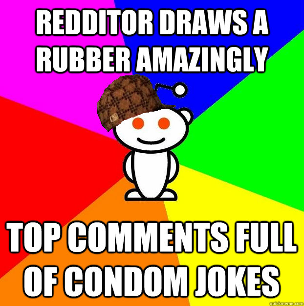 Redditor draws a rubber amazingly Top comments full of condom jokes  Scumbag Redditor