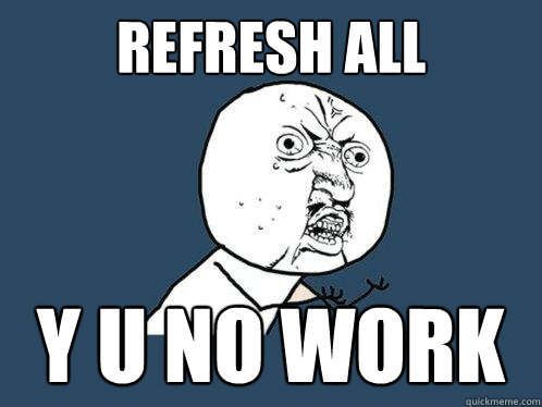 Refresh All y u no work  Y U No