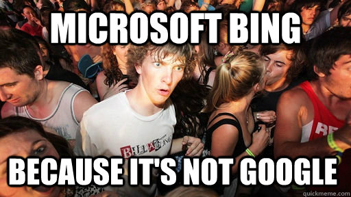 Microsoft Bing Because It's Not Google  Sudden Clarity Clarence