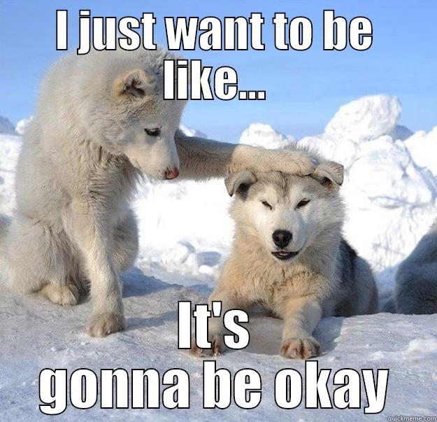 I JUST WANT TO BE LIKE... IT'S GONNA BE OKAY Caring Husky