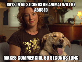 Says in 60 seconds an animal will be abused makes commercial 60 seconds long  