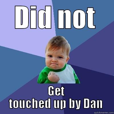 DID NOT GET TOUCHED UP BY DAN Success Kid