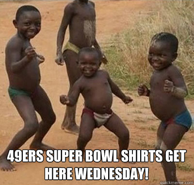  49ers Super bowl Shirts Get here Wednesday!  Canucksafricankid