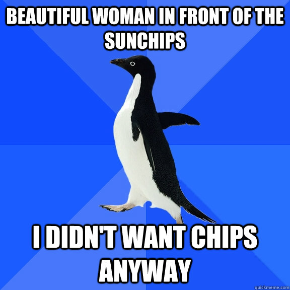 beautiful woman in front of the sunchips i didn't want chips anyway  Socially Awkward Penguin