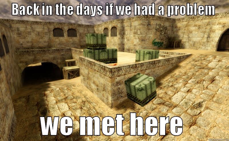 BACK IN THE DAYS IF WE HAD A PROBLEM WE MET HERE Misc