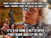 Runs to common chapel and person shuts the door. 