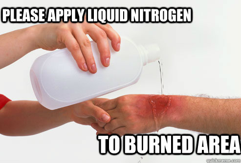 Please apply liquid nitrogen  to burned area  