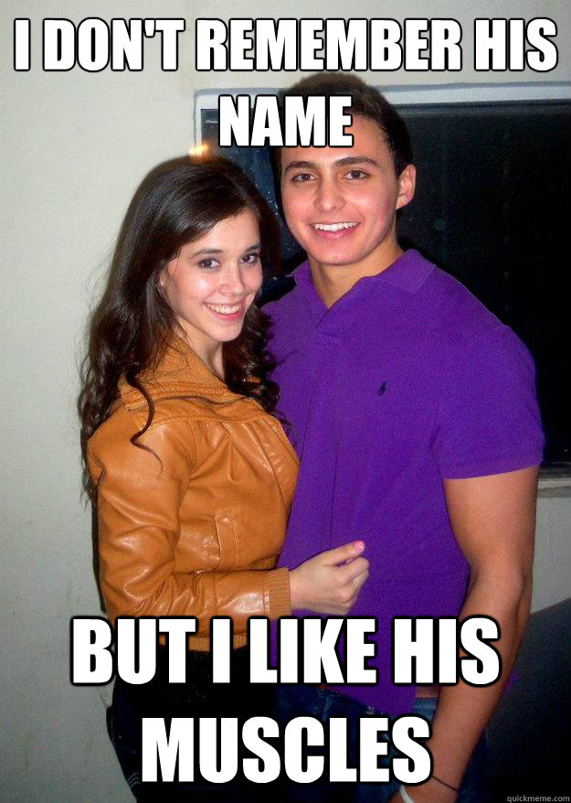 I don't remember his name BUT I like his muscles Misc quickmeme