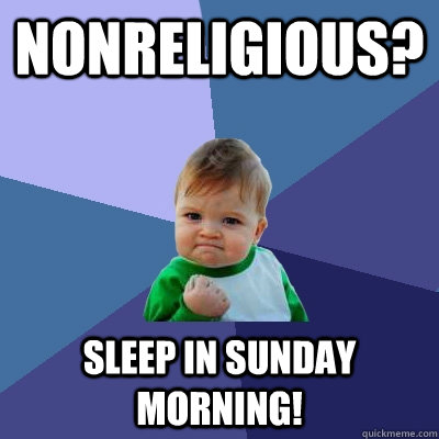 Nonreligious? Sleep in Sunday Morning!  Success Kid