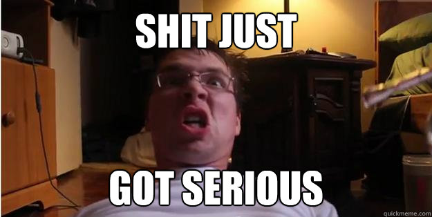 SHIT JUST GOT SERIOUS - SHIT JUST GOT SERIOUS  Josephs shit got serious