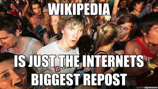 WIKIPEDIA IS JUST THE INTERNETS BIGGEST REPOST  Suddenly Clarity Clarence