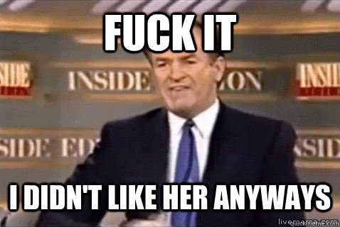 fuck it I didn't like her anyways  Bill Oreilly HD