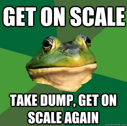 Get on scale Take dump, get on scale again  Foul Bachelor Frog
