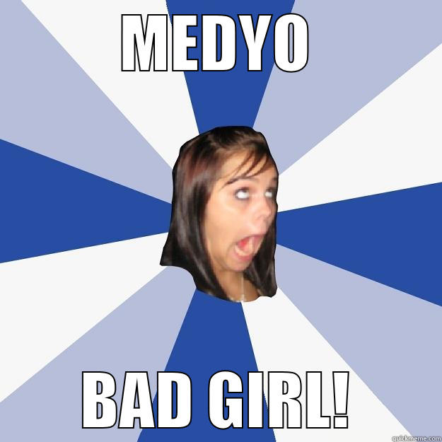 MEDYO BAD GIRL! Annoying Facebook Girl