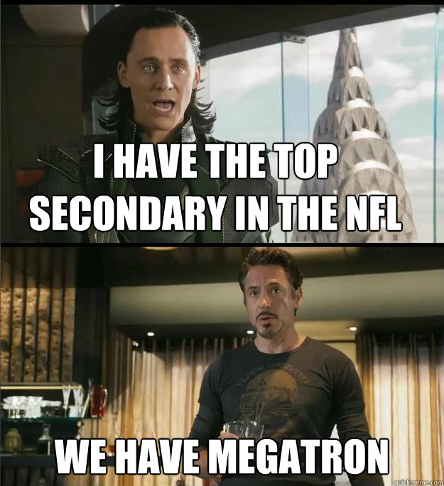 I have the top secondary in the nfl We have Megatron - I have the top secondary in the nfl We have Megatron  The Avengers