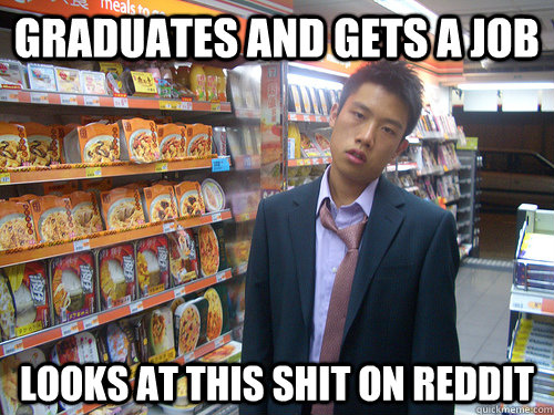 Graduates and gets a job looks at this shit on reddit  Disenchanted Young Professional