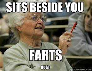 Sits beside you Farts dust  Senior College Student