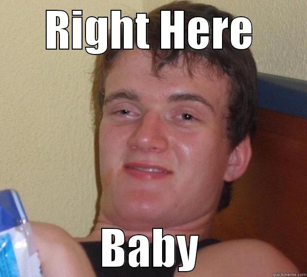 RIGHT HERE BABY 10 Guy