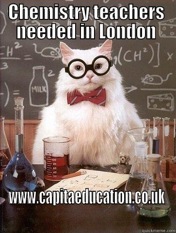 CHEMISTRY TEACHERS NEEDED IN LONDON WWW.CAPITAEDUCATION.CO.UK Chemistry Cat