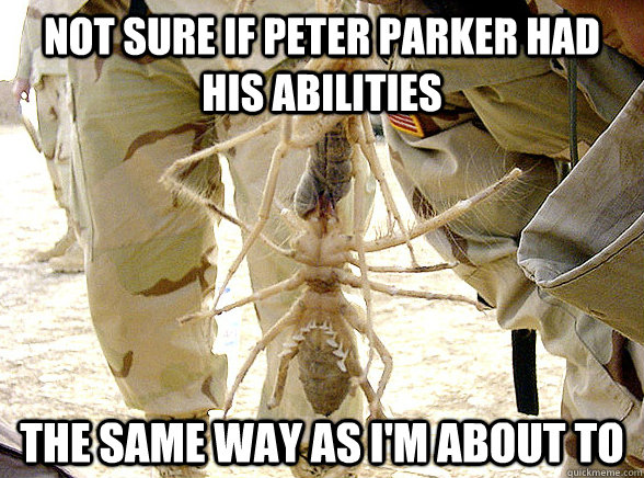 NOT SURE IF PETER PARKER HAD HIS ABILITIES THE SAME WAY AS I'M ABOUT TO - NOT SURE IF PETER PARKER HAD HIS ABILITIES THE SAME WAY AS I'M ABOUT TO  Giant Camel Spider