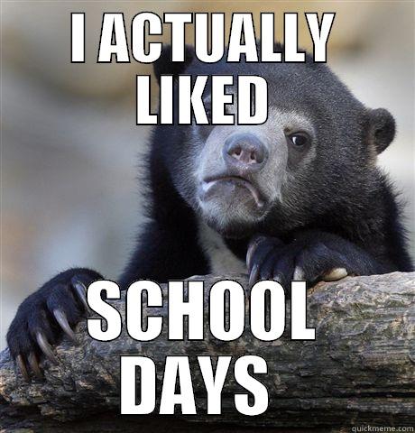 I ACTUALLY LIKED SCHOOL DAYS  Confession Bear