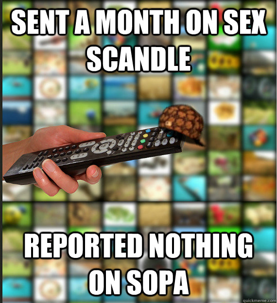 sent a month on sex scandle reported nothing on SOPA  Scumbag Media