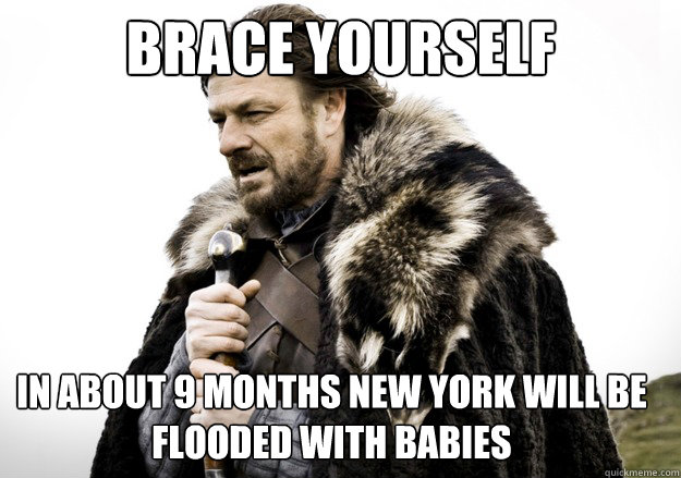 Brace yourself in about 9 months new york will be flooded with babies  brace yourself the soccer updates are coming