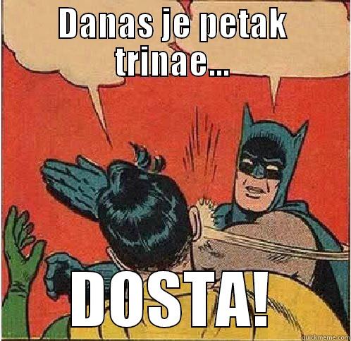 DANAS JE PETAK TRINAE... DOSTA! Batman Slapping Robin