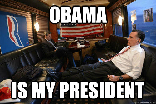 OBAMA Is my president  Sudden Realization Romney