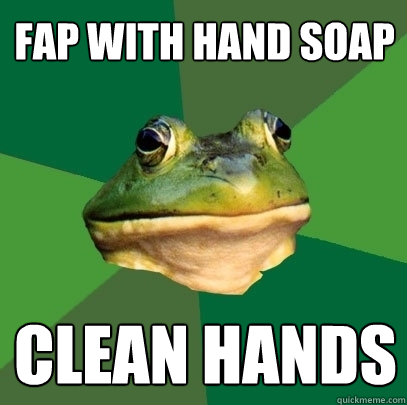 FAP With hand Soap Clean Hands  Foul Bachelor Frog