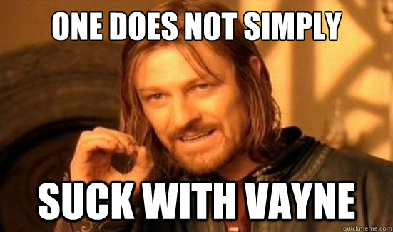 One Does Not Simply Suck with vayne  Boromir