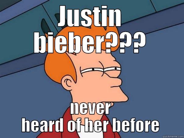 JUSTIN BIEBER??? NEVER HEARD OF HER BEFORE Futurama Fry