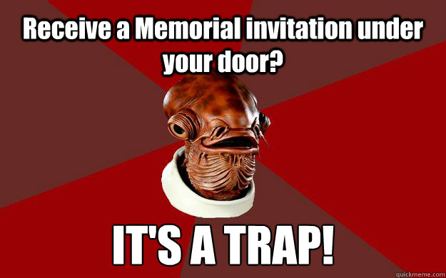 Receive a Memorial invitation under your door? IT'S A TRAP!  Admiral Ackbar Relationship Expert