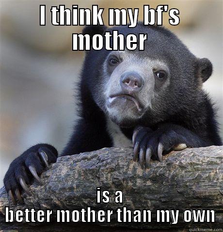I THINK MY BF'S MOTHER IS A BETTER MOTHER THAN MY OWN Confession Bear