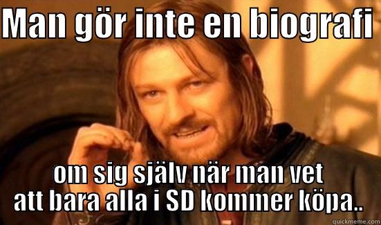 MAN GÖR INTE EN BIOGRAFI  OM SIG SJÄLV NÄR MAN VET ATT BARA ALLA I SD KOMMER KÖPA.. Boromir
