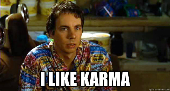 I like karma - Idiocracy - quickmeme.