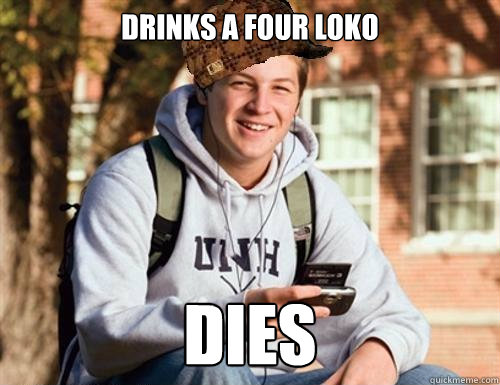 Drinks a Four Loko Dies  College Freshman