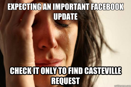Expecting an important Facebook update check it only to find casteville request  First World Problems