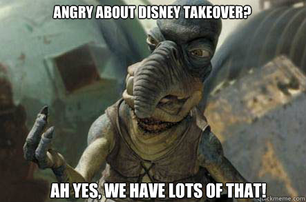 Angry about Disney takeover? Ah yes, we have lots of that!  