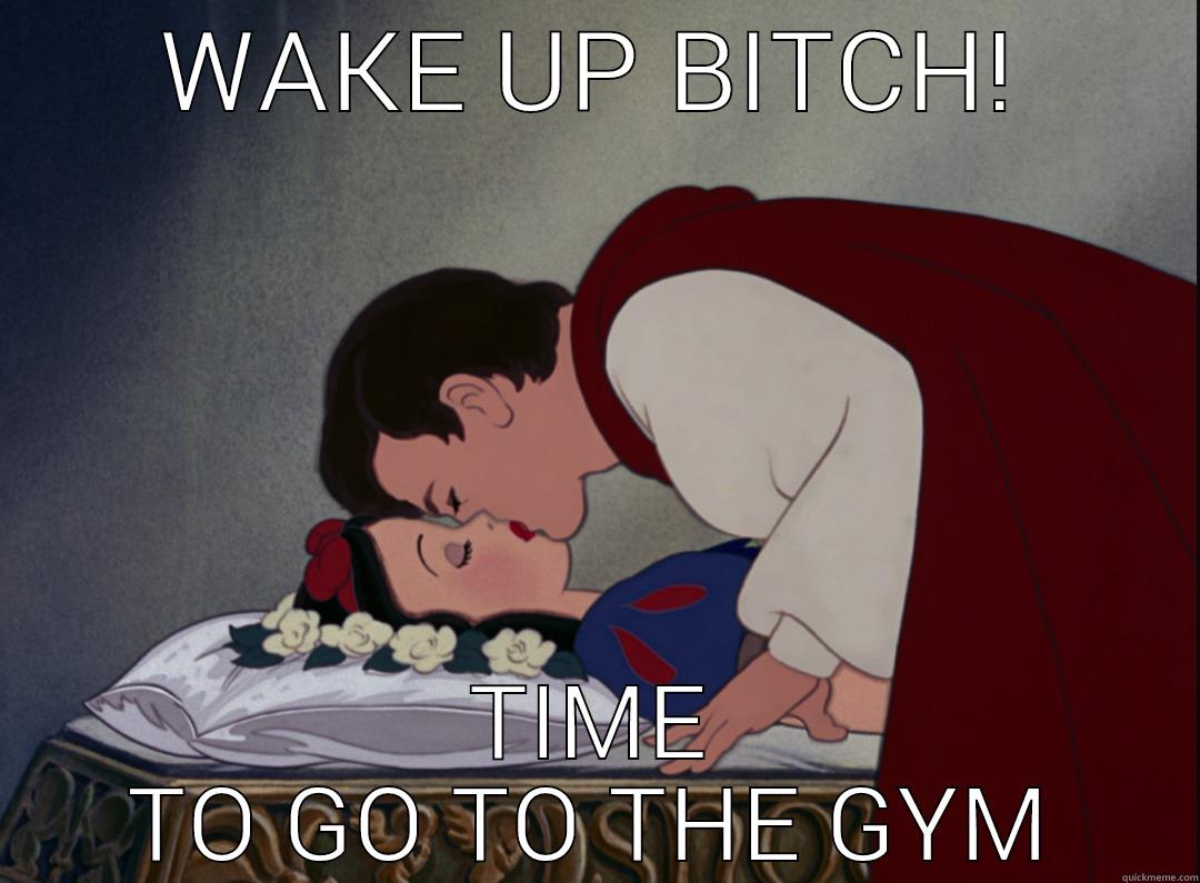 WAKE UP BITCH! TIME TO GO TO THE GYM Misc